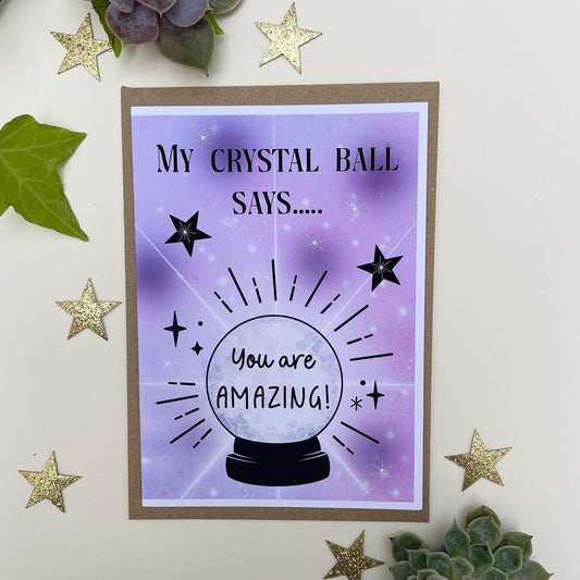 Crystal Ball “You Are Amazing” Greeting Card | Inner Peace | Wellbeing | Friend Card | Cheer Up Card | Affirmation Card | Well Done